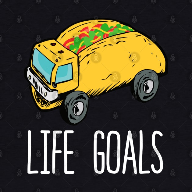 Life Goals Taco Truck by LotusTee